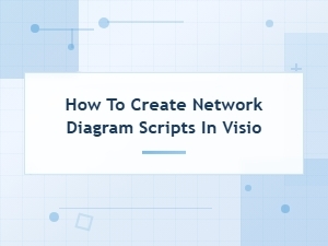 How to Create Network Diagram Scripts in Visio: a Complete Guide